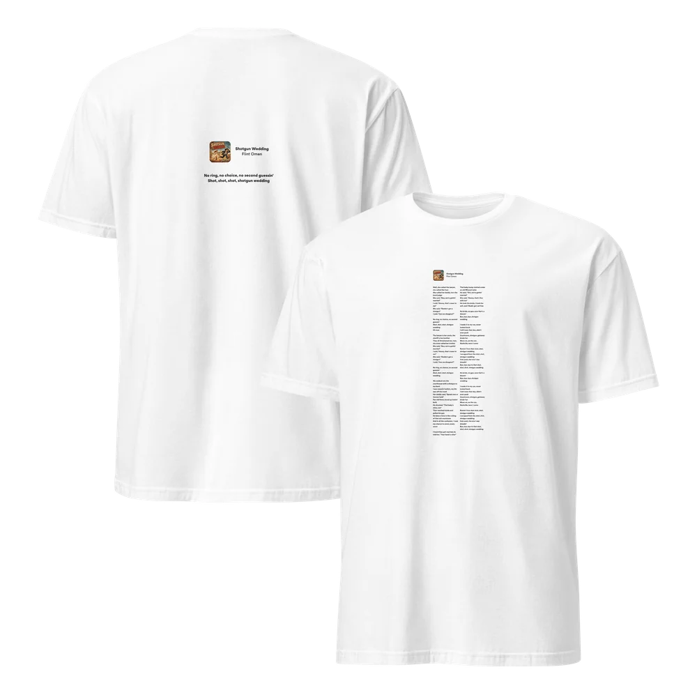 White Shotgun Wedding lyrics T-shirt shown front and back. The front prints the song’s lyrics in two narrow columns under a small cover-art badge; the back has the badge and the line “No ring, no choice, no second guessin’.”